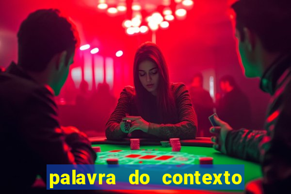 palavra do contexto de hoje 488